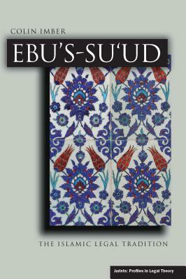 Ebu's-Su`ud: The Islamic Legal Tradition by Colin Imber