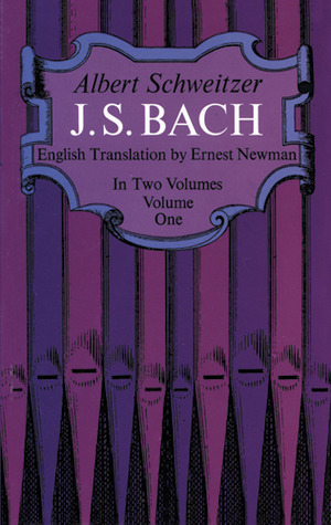 J.S. Bach, Vol 1 by Albert Schweitzer, C.M. Widor, Ernest Newman