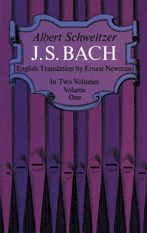 J.S. Bach, Vol 1 by C.M. Widor, Albert Schweitzer, Ernest Newman