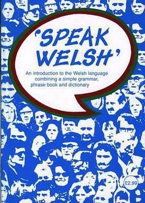 Speak Welsh: An Introduction To The Welsh Language Combining A Simple Grammar, Phrase Book And Dictionary by John Jones