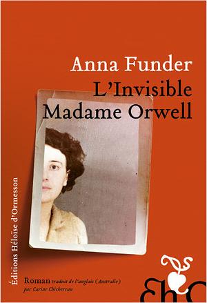 L'Invisible Madame Orwell by Anna Funder