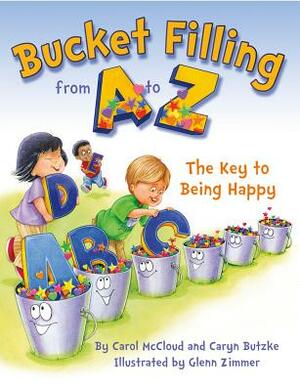 Bucket Filling from A to Z: The Key to Being Happy by Caryn Butzke, Carol McCloud