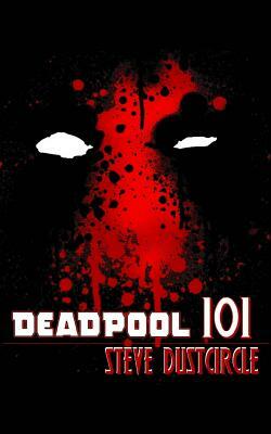 Deadpool 101 by Steve Dustcircle