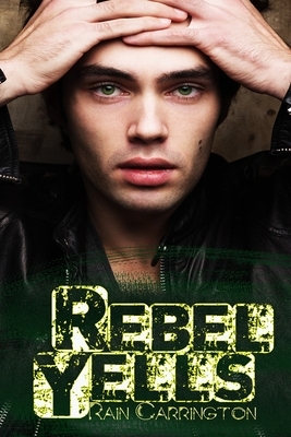 Rebel Yells by Rain Carrington