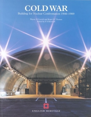 Cold War: Building for Nuclear Confrontation 1946-1989 by Wayne Cocroft, Roger Thomas, P. S. Barnwell