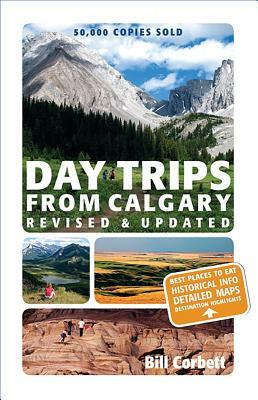 Best Of Alberta: Day Trips From Calgary by Bill Corbett