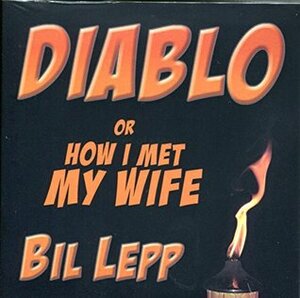 Diablo or How I Met My Wife by Bil Lepp