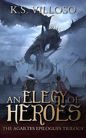 An Elegy of Heroes: The Agartes Epilogues Complete Trilogy by K.S. Villoso