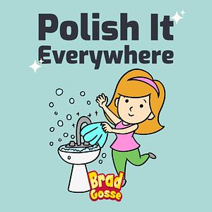 Polish It: Everywhere by Brad Gosse