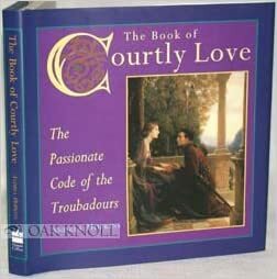 The Book Of Courtly Love: The Passionate Code Of The Troubadours by Andrea Hopkins