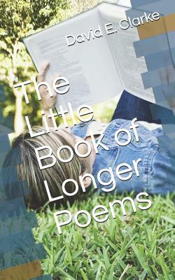 The Little Book of Longer Poems by David E. Clarke