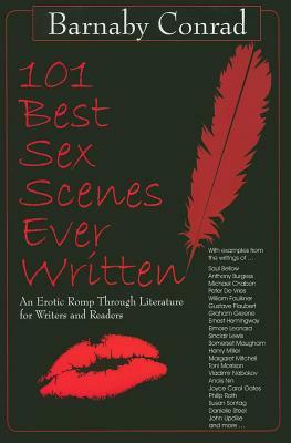 101 Best Sex Scenes Ever Written: An Erotic Romp Through Literature for Writers and Readers by Barnaby Conrad