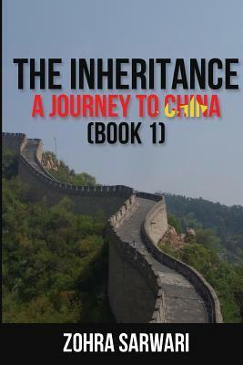 The Inheritance: A Journey to China (Book 1) by Zohra Sarwari