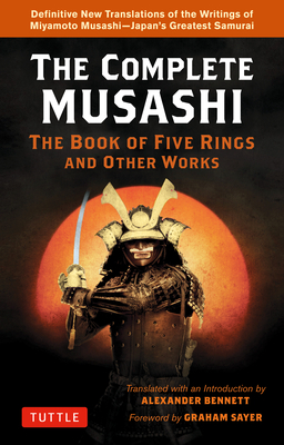 The Complete Musashi: The Book of Five Rings and Other Works: Definitive New Translations of the Writings of Miyamoto Musashi - Japan's Greatest Samur by Miyamoto Musashi