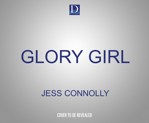 Glory Girl: Daring to Believe in Your Passion and God's Purpose by Jess Connolly