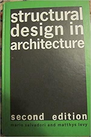Structural Design in Architecture by Howard H.M. Hwang, Matthys Levy, Mario Salvadori