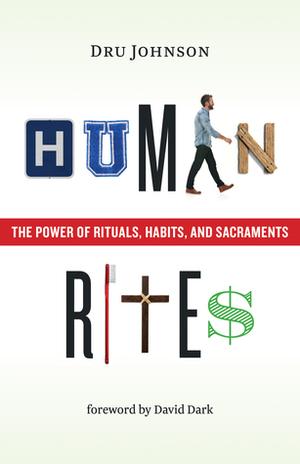 Human Rites: The Power of Rituals, Habits, and Sacraments by Alissa Wilkinson, Dru Johnson