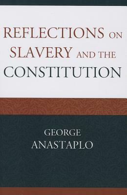 Reflections on Slavery and the Constitution by George Anastaplo