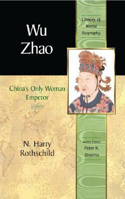 Wu Zhao: China's Only Woman Emperor by N. Harry Rothschild, Peter N. Stearns