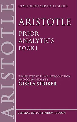 Aristotle's Prior Analytics Book I by Gisela Striker