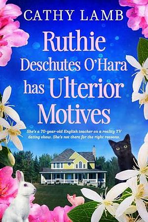 Ruthie Deschutes O'Hara has Ulterior Motives by Cathy Lamb, Cathy Lamb