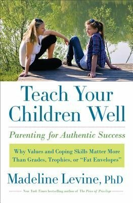 Teach Your Children Well: Parenting for Authentic Success Teach Your Children Well Madeline Levine by ML