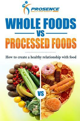 Whole Foods vs. Processed Foods: How to create a healthy relationship with food by Prosence