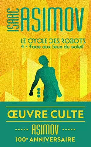 Le cycle des robots (Tome 4) - Face aux feux du soleil by Isaac Asimov