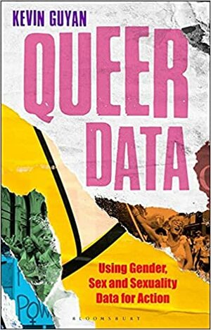 Queer Data: Using Gender, Sex and Sexuality Data for Action by Anthony Mandal, Kevin Guyan, Jenny Kidd