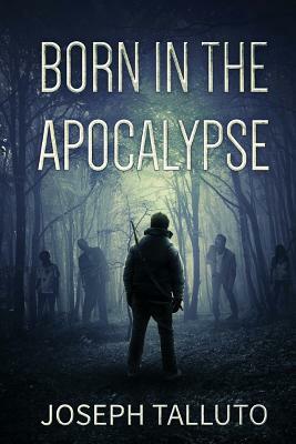 Born In The Apocalypse by Joseph Talluto