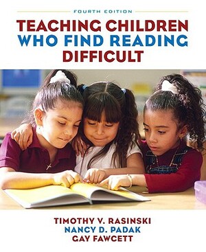 Teaching Children Who Find Reading Difficult by Timothy Rasinski, Gay Fawcett, Nancy Padak