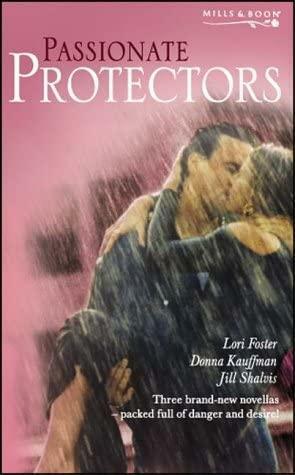 Passionate Protectors by Jill Shalvis, Lori Foster, Donna Kauffman