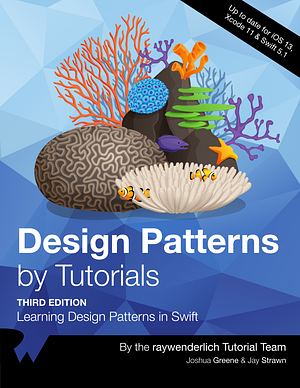 Design Patterns by Tutorials: Learning design patterns in Swift by Joshua Greene, Jay Strawn, Raywenderlich Tutorial Team