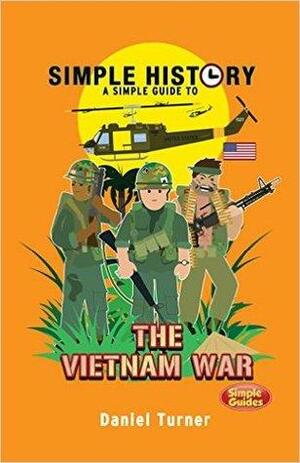 Simple History: The Vietnam War by Daniel Turner