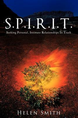 S.P.I.R.I.T.: Seeking Personal, Intimate Relationships in Truth by Helen Smith