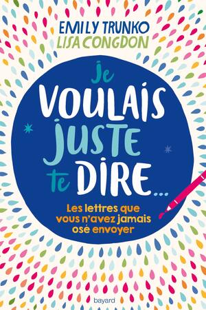 Je voulais juste te dire... by Emily Trunko, Marie Lopez