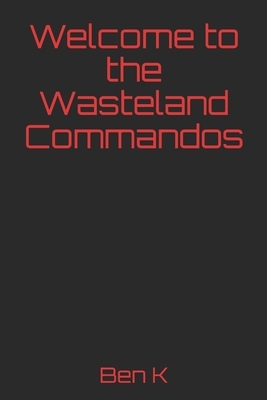 Welcome to the Wasteland Commandos by Ben K