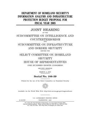 Department of Homeland Security's Information Analysis and Infrastructure Protection budget proposal for fiscal year 2005 by Select Committee on Homeland Se (house), United S. Congress, United States House of Representatives