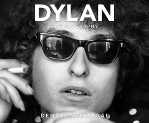 Dylan: The Biography by Dennis McDougal