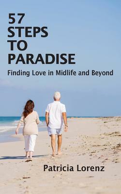 57 Steps to Paradise: Finding Love in Midlife and Beyond by Patricia Lorenz