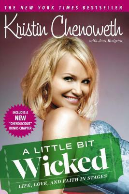 A Little Bit Wicked: Life, Love, and Faith in Stages by Kristin Chenoweth