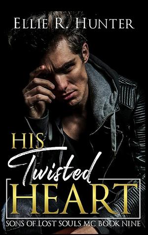 His Twisted Heart : by Ellie R. Hunter