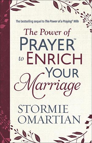 The Power of Prayer to Enrich Your Marriage by Stormie Omartian, Stormie Omartian