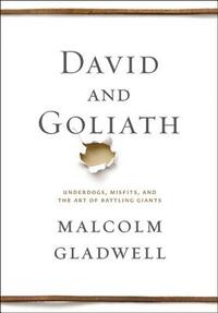 David and Goliath: Underdogs, Misfits, and the Art of Battling Giants by Malcolm Gladwell