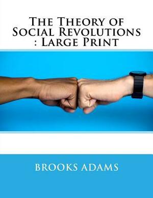 The Theory of Social Revolutions: Large Print by Brooks Adams