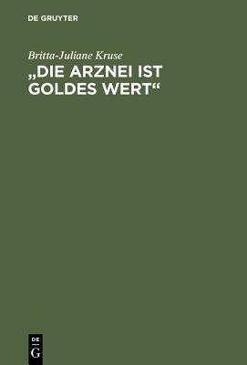 "Die Arznei ist Goldes wert by Britta-Juliane Kruse