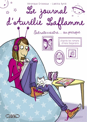 Le Journal d'Aurélie Laflamme, Tome 1 : Extraterrestre... ou presque ! by Véronique Grisseaux