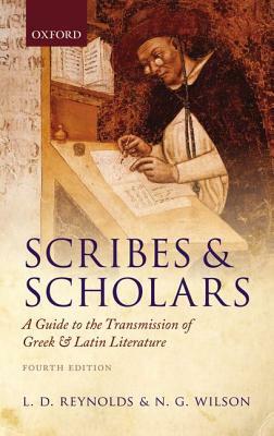 Scribes and Scholars: A Guide to the Transmission of Greek and Latin Literature by L. D. Reynolds, N. G. Wilson