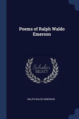 Poems of Ralph Waldo Emerson by Ralph Waldo Emerson