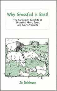 Why Grassfed Is Best!: The Surprising Benefits of Grassfed Meats, Eggs, and Dairy Products by Jo Robinson